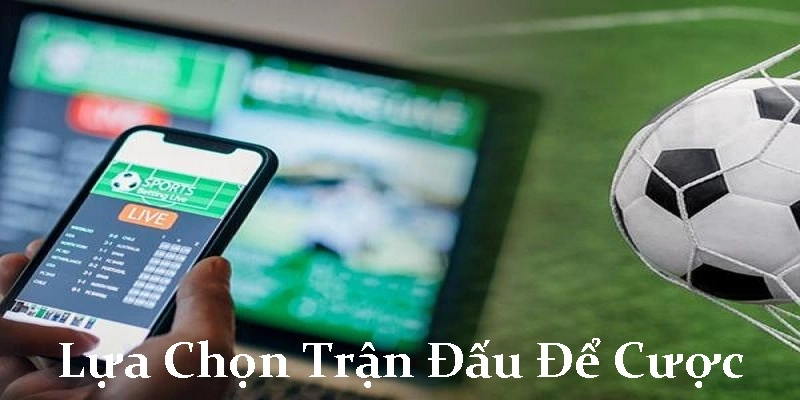 Lựa chọn trận đấu và đặt cược