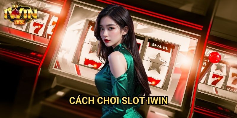 Cách chơi slot Iwin - Hướng Dẫn Chi Tiết Từ A-Z Cho Người Mới 1 Cách chơi slot Iwin - Hướng Dẫn Chi Tiết Từ A-Z Cho Người Mới