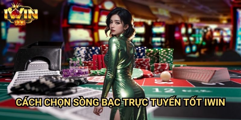 Cách chọn sòng bạc trực tuyến tốt Iwin: Tiêu chí đánh giá từ chuyên gia casino 1 Cách chọn sòng bạc trực tuyến tốt Iwin: Tiêu chí đánh giá từ chuyên gia casino