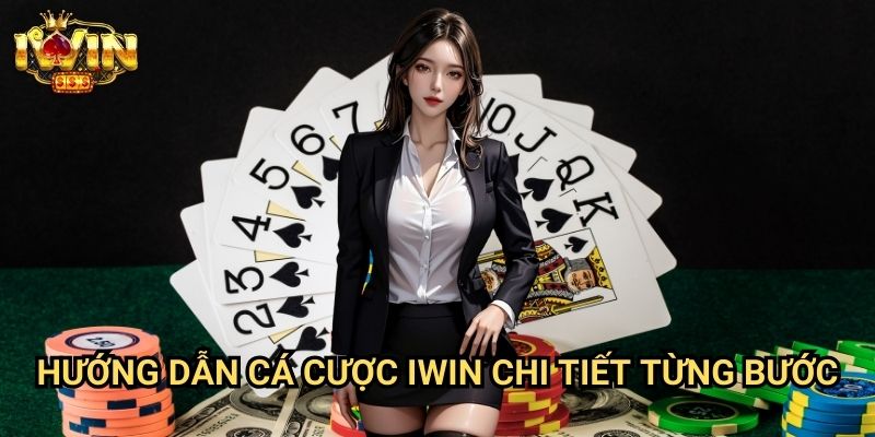 Hướng dẫn cá cược Iwin Chi Tiết Từng Bước