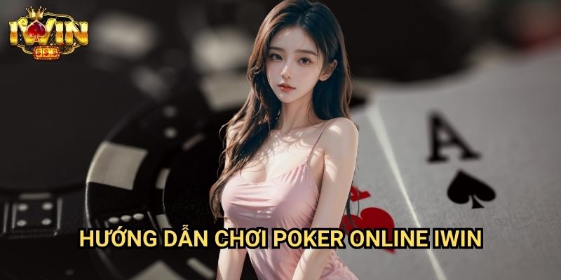 Hướng dẫn chơi poker online Iwin: Chiến lược thắng lợi từ cao thủ poker 1 Hướng dẫn chơi poker online Iwin: Chiến lược thắng lợi từ cao thủ poker