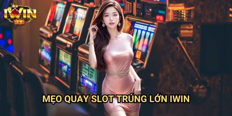 Mẹo quay slot trúng lớn Iwin: Bí quyết săn jackpot từ cao thủ casino 1 Mẹo quay slot trúng lớn Iwin: Bí quyết săn jackpot từ cao thủ casino