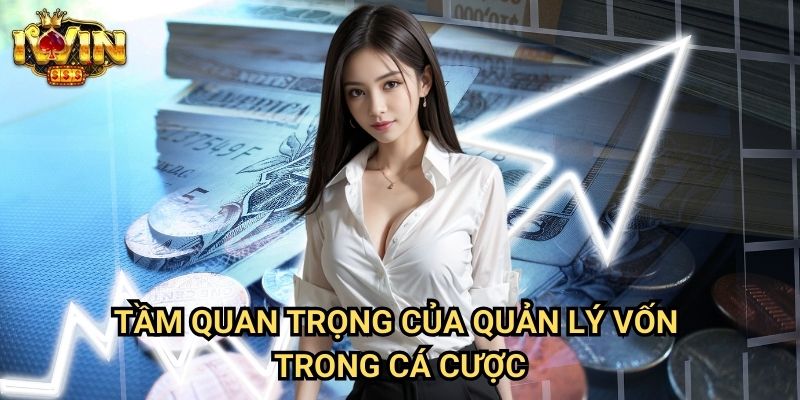Tầm quan trọng của quản lý vốn trong cá cược