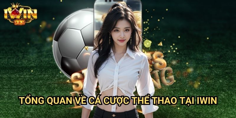 Tổng quan về cá cược thể thao tại Iwin